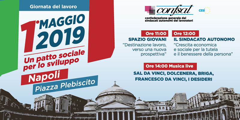 CONFSAL il 1° Maggio a Napoli in piazza del Plebiscito Si rinnova la “sfida” con la piazza dei confederali